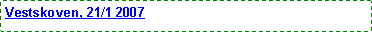 Text Box: Vestskoven, 21/1 2007