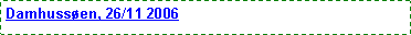 Text Box: Damhussen, 26/11 2006